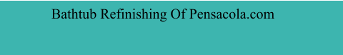 Bathtub Refinishing Of Pensacola.com